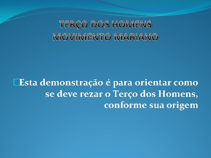 TERÇO DOS HOMENS MOVIMENTO MARIANO �Esta demonstração é para orientar como se deve rezar
