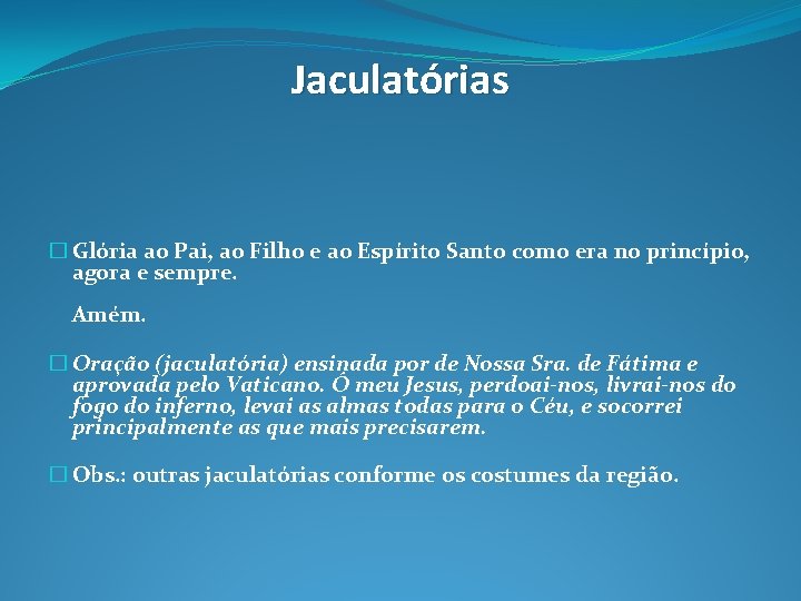 Jaculatórias � Glória ao Pai, ao Filho e ao Espírito Santo como era no