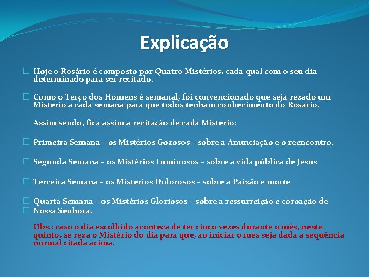Explicação � Hoje o Rosário é composto por Quatro Mistérios, cada qual com o