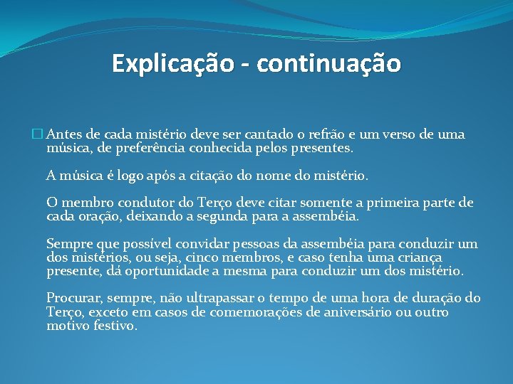 Explicação - continuação � Antes de cada mistério deve ser cantado o refrão e