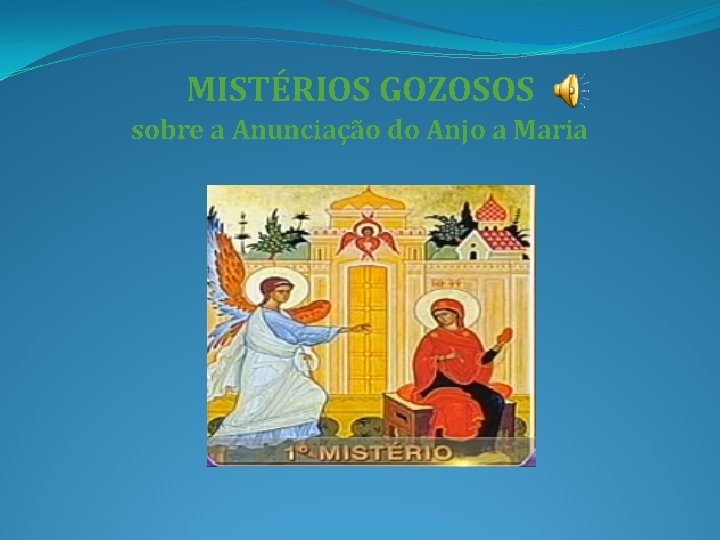 MISTÉRIOS GOZOSOS sobre a Anunciação do Anjo a Maria 