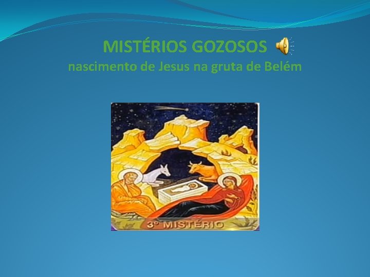 MISTÉRIOS GOZOSOS nascimento de Jesus na gruta de Belém 