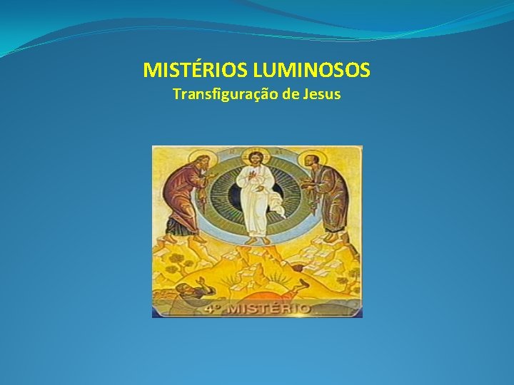 MISTÉRIOS LUMINOSOS Transfiguração de Jesus 