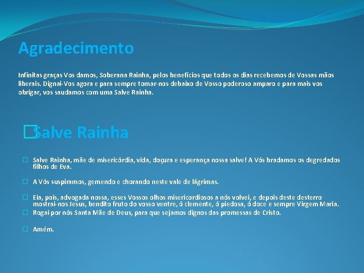 Agradecimento Infinitas graças Vos damos, Soberana Rainha, pelos benefícios que todos os dias recebemos