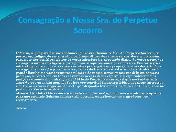 Consagração a Nossa Sra. do Perpétuo Socorro � Ó Maria, já que para dar-me