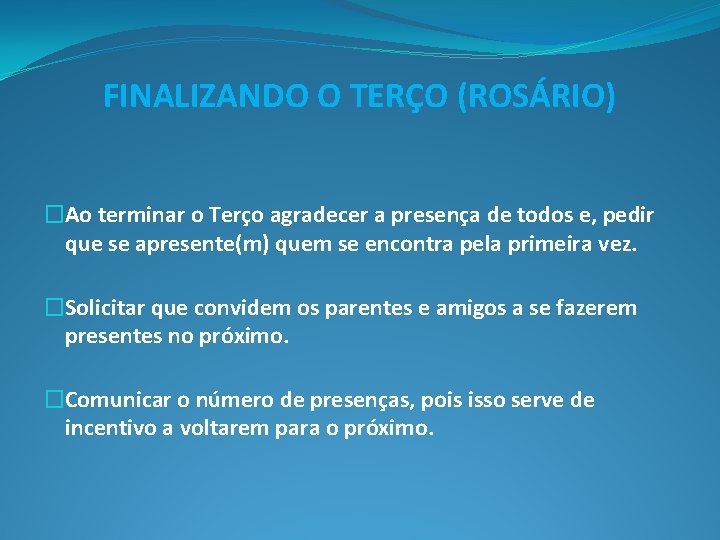 FINALIZANDO O TERÇO (ROSÁRIO) �Ao terminar o Terço agradecer a presença de todos e,
