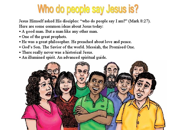 Jesus Himself asked His disciples: “who do people say I am? ” (Mark 8: