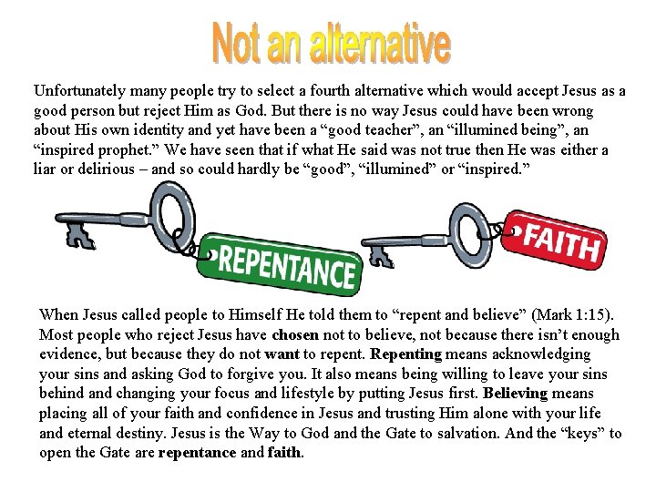 Unfortunately many people try to select a fourth alternative which would accept Jesus as