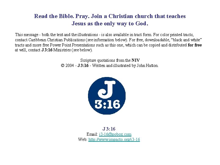 Read the Bible. Pray. Join a Christian church that teaches Jesus as the only