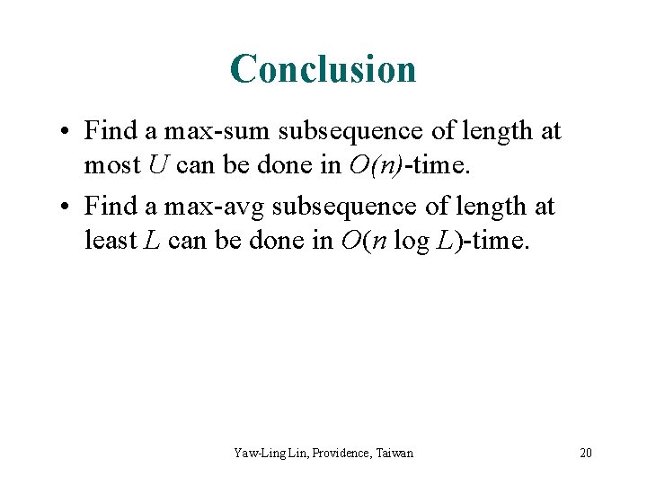 Conclusion • Find a max-sum subsequence of length at most U can be done