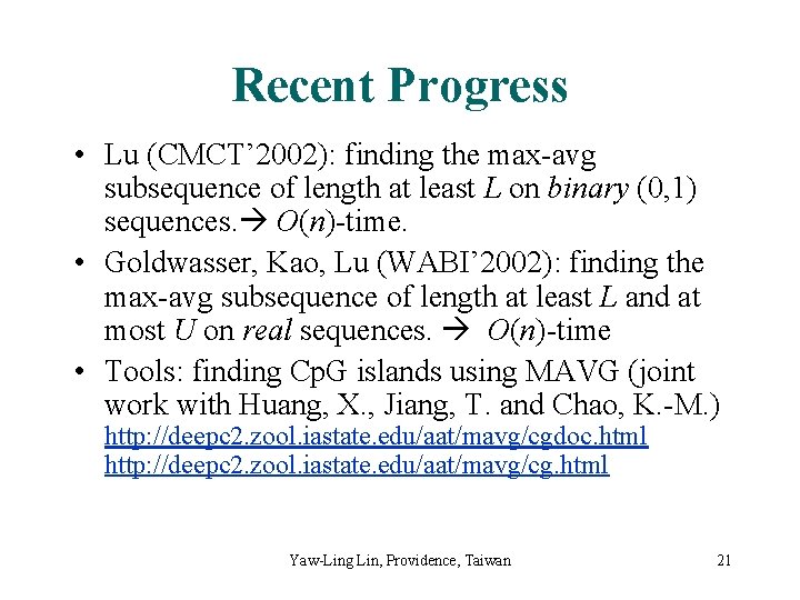 Recent Progress • Lu (CMCT’ 2002): finding the max-avg subsequence of length at least
