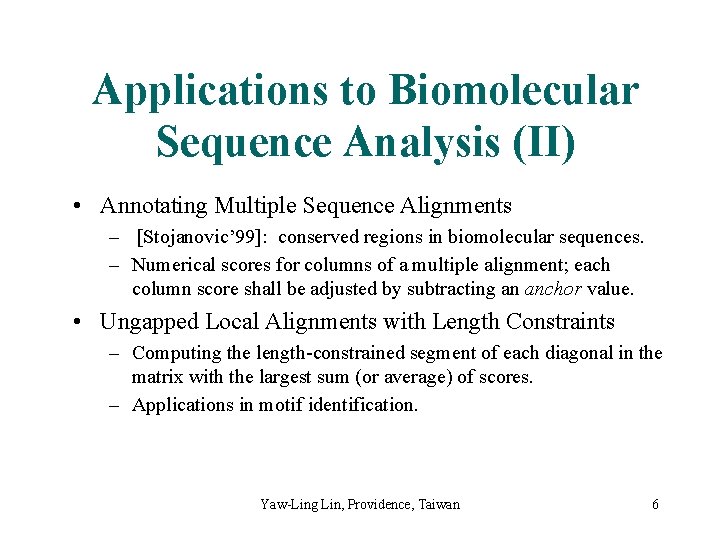 Applications to Biomolecular Sequence Analysis (II) • Annotating Multiple Sequence Alignments – [Stojanovic’ 99]: