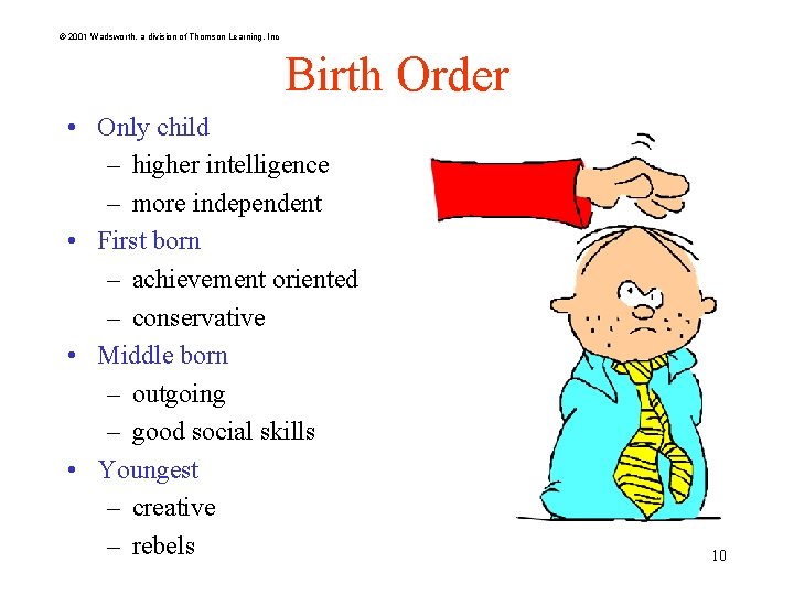 © 2001 Wadsworth, a division of Thomson Learning, Inc Birth Order • Only child