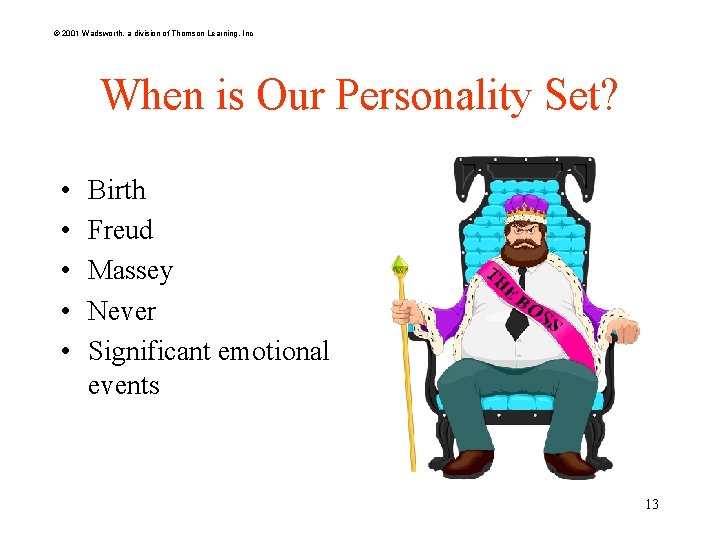 © 2001 Wadsworth, a division of Thomson Learning, Inc When is Our Personality Set?