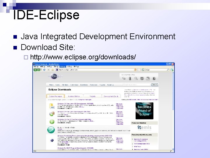 IDE-Eclipse n n Java Integrated Development Environment Download Site: ¨ http: //www. eclipse. org/downloads/