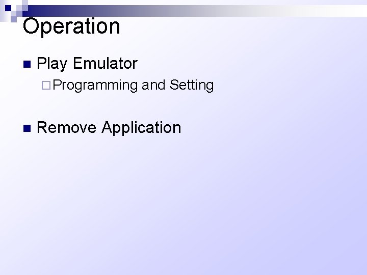 Operation n Play Emulator ¨ Programming n and Setting Remove Application 