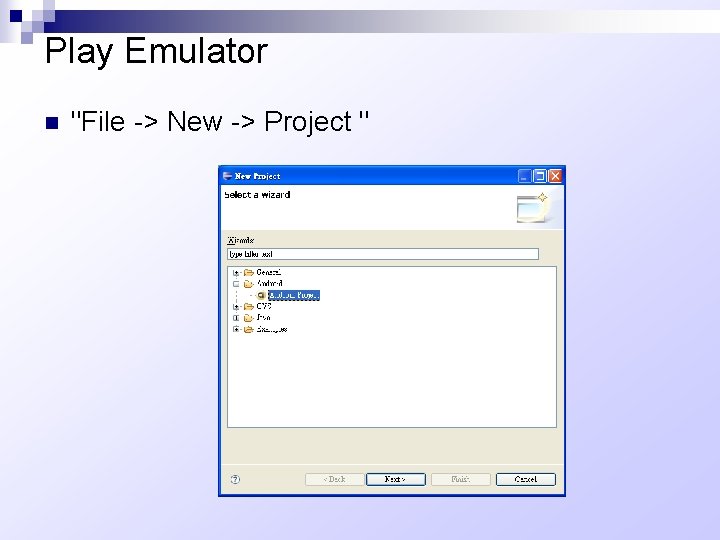 Play Emulator n "File -> New -> Project " 