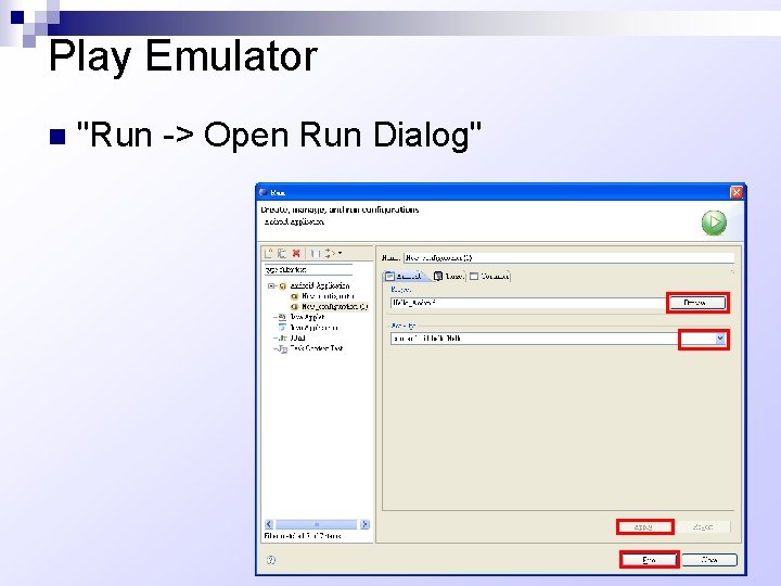 Play Emulator n "Run -> Open Run Dialog" 