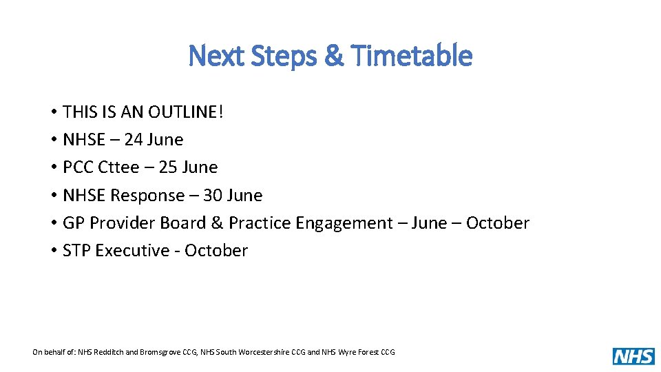 Next Steps & Timetable • THIS IS AN OUTLINE! • NHSE – 24 June