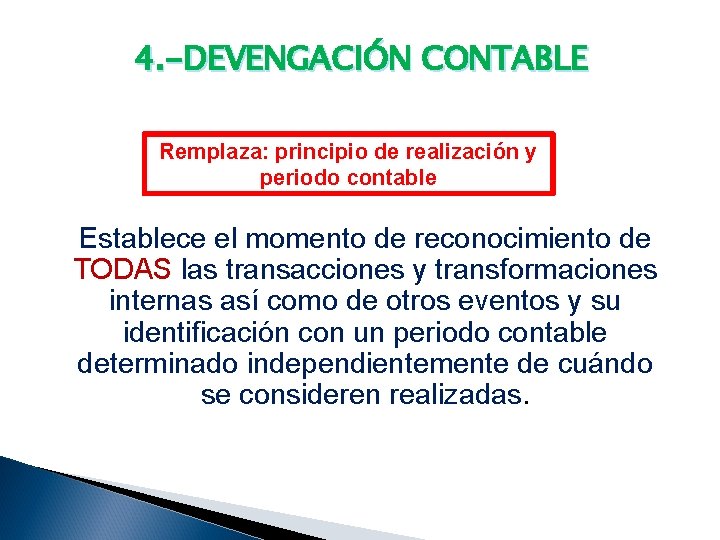 4. -DEVENGACIÓN CONTABLE Remplaza: principio de realización y periodo contable Establece el momento de