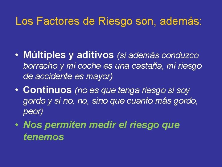 Los Factores de Riesgo son, además: • Múltiples y aditivos (si además conduzco borracho