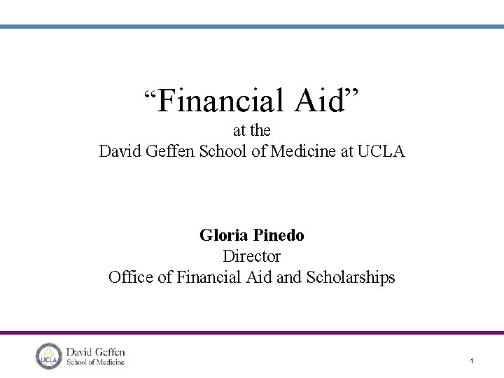 “Financial Aid” at the David Geffen School of Medicine at UCLA Gloria Pinedo Director