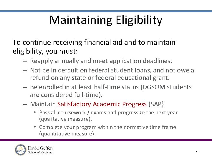 Maintaining Eligibility To continue receiving financial aid and to maintain eligibility, you must: –
