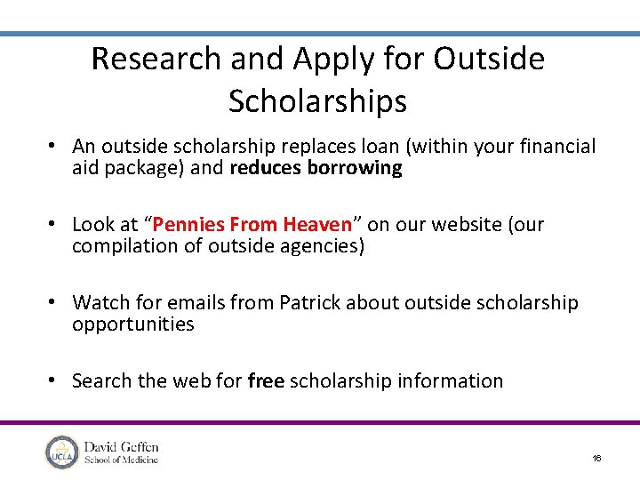 Research and Apply for Outside Scholarships • An outside scholarship replaces loan (within your