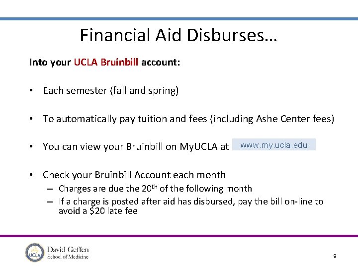 Financial Aid Disburses… Into your UCLA Bruinbill account: • Each semester (fall and spring)