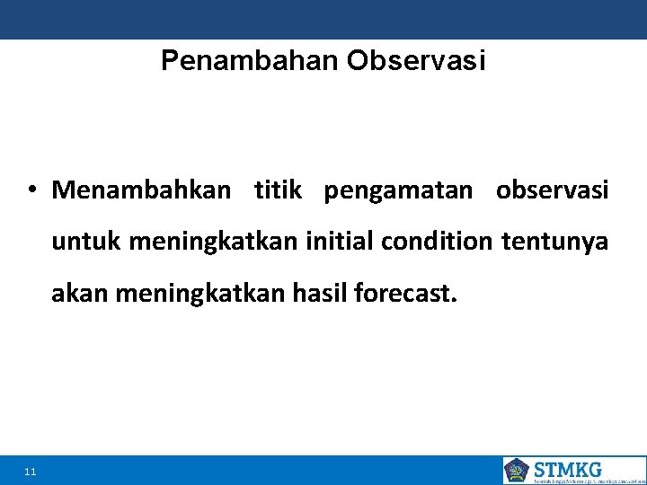Penambahan Observasi • Menambahkan titik pengamatan observasi untuk meningkatkan initial condition tentunya akan meningkatkan