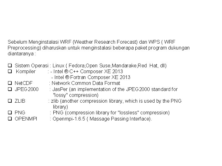 Instalasi WRF Sebelum Menginstalasi WRF (Weather Research Forecast) dan WPS ( WRF Preprocessing) diharuskan
