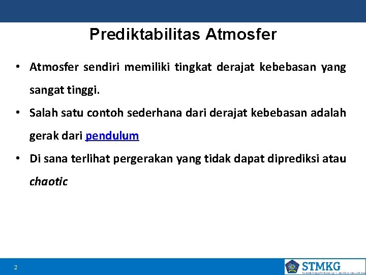 Prediktabilitas Atmosfer • Atmosfer sendiri memiliki tingkat derajat kebebasan yang sangat tinggi. • Salah