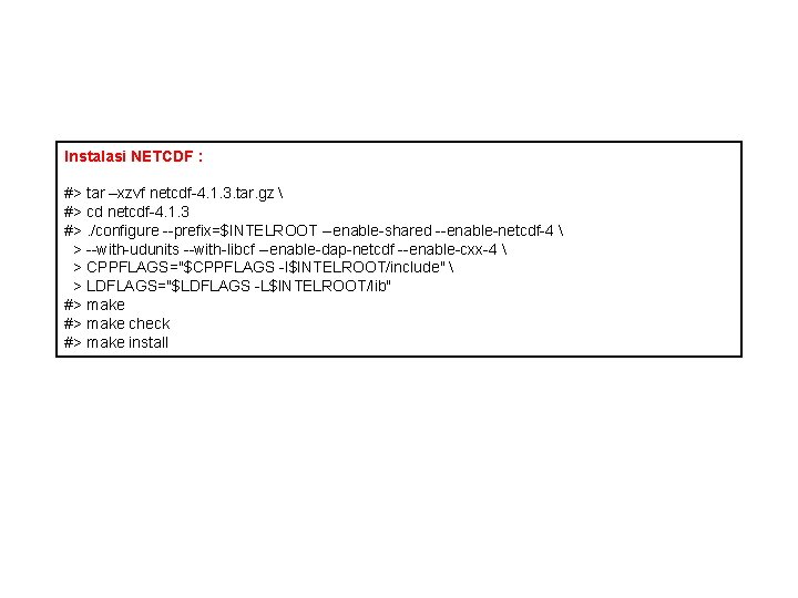 Instalasi WRF Instalasi NETCDF : #> tar –xzvf netcdf-4. 1. 3. tar. gz 