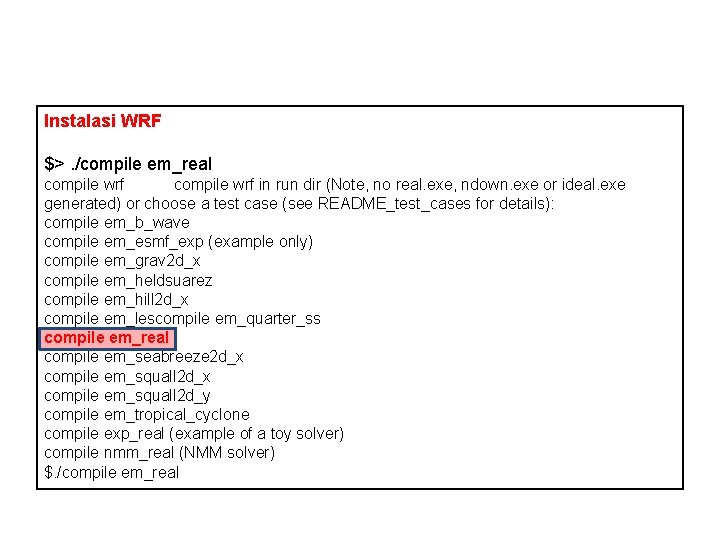 Instalasi WRF $>. /compile em_real compile wrf in run dir (Note, no real. exe,