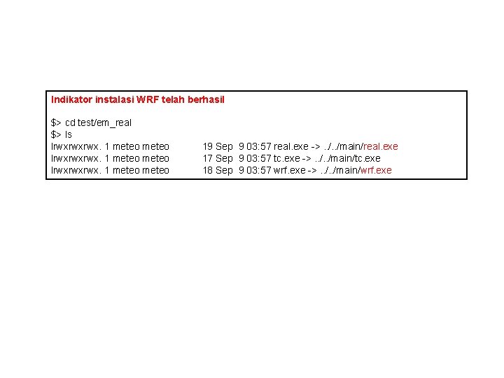 Instalasi WRF Indikator instalasi WRF telah berhasil $> cd test/em_real $> ls lrwxrwxrwx. 1