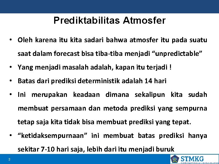 Prediktabilitas Atmosfer • Oleh karena itu kita sadari bahwa atmosfer itu pada suatu saat