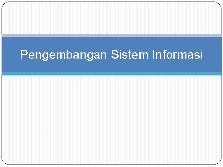 Pengembangan Sistem Informasi 