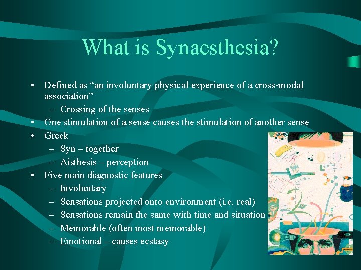 What is Synaesthesia? • Defined as “an involuntary physical experience of a cross-modal association”