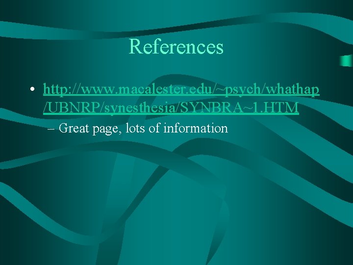 References • http: //www. macalester. edu/~psych/whathap /UBNRP/synesthesia/SYNBRA~1. HTM – Great page, lots of information