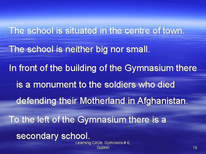 The school is situated in the centre of town. The school is neither big