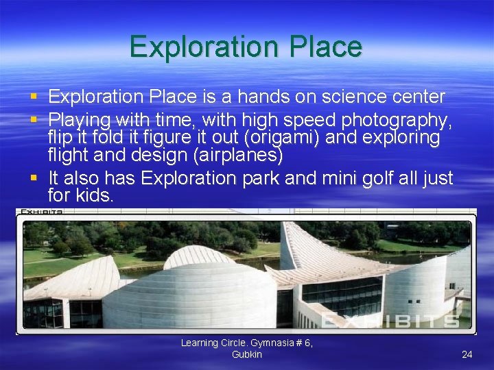 Exploration Place is a hands on science center Playing with time, with high speed