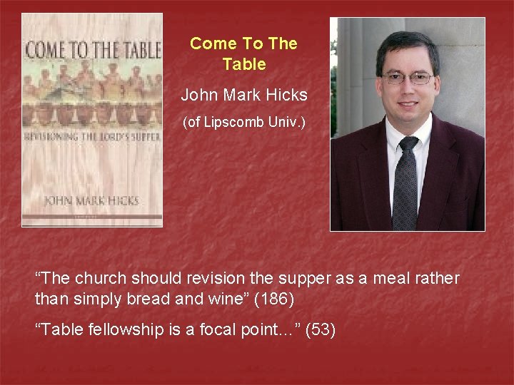 Come To The Table John Mark Hicks (of Lipscomb Univ. ) “The church should