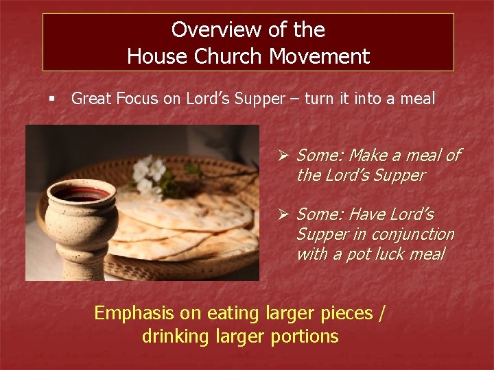 Overview of the House Church Movement § Great Focus on Lord’s Supper – turn