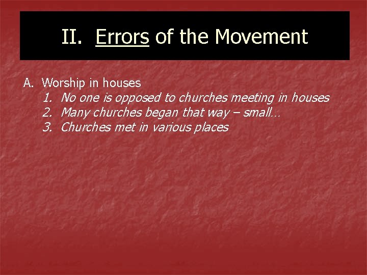 II. Errors of the Movement A. Worship in houses 1. No one is opposed