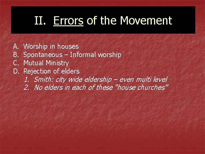 II. Errors of the Movement A. B. C. D. Worship in houses Spontaneous –