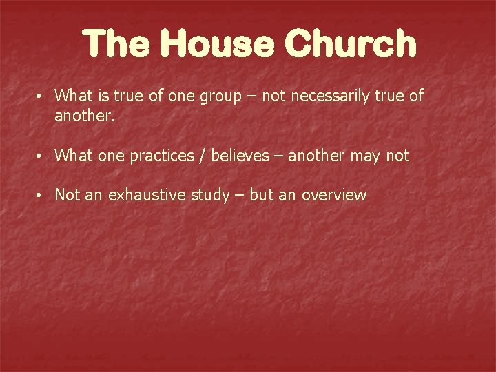 The House Church • What is true of one group – not necessarily true
