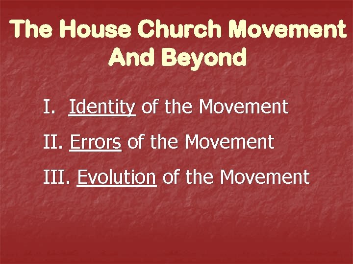 The House Church Movement And Beyond I. Identity of the Movement II. Errors of