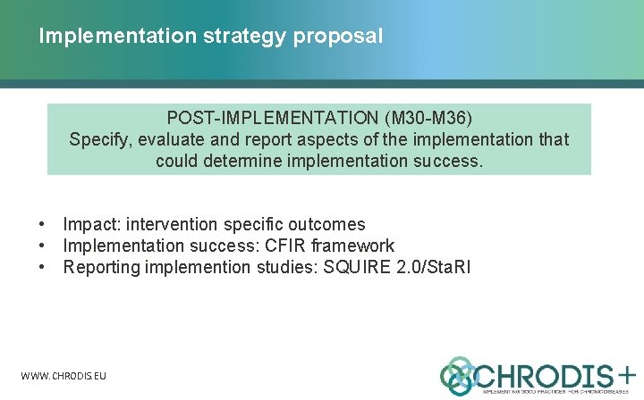 Implementation strategy proposal POST-IMPLEMENTATION (M 30 -M 36) Specify, evaluate and report aspects of