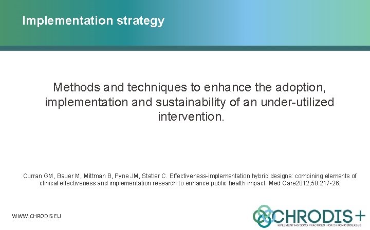 Implementation strategy Methods and techniques to enhance the adoption, implementation and sustainability of an