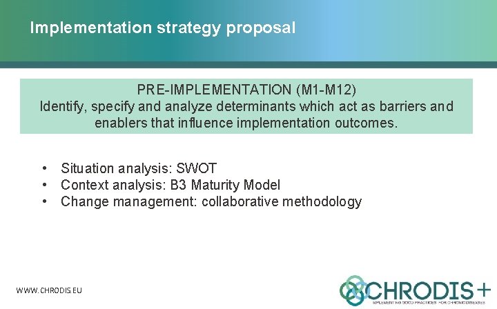 Implementation strategy proposal PRE-IMPLEMENTATION (M 1 -M 12) Identify, specify and analyze determinants which